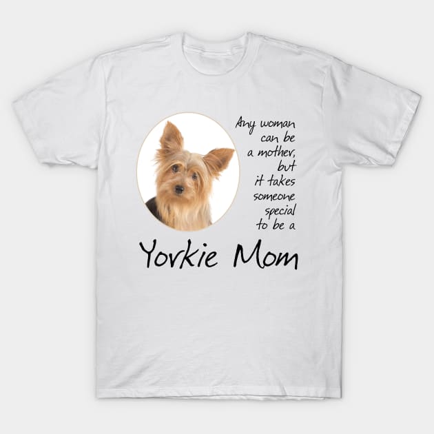 Yorkie Mom T-Shirt by You Had Me At Woof